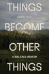 THINGS BECOME OTHER THINGS