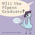 WILL THE PIGEON GRADUATE?