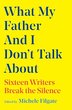 WHAT MY FATHER AND I DON'T TALK ABOUT
